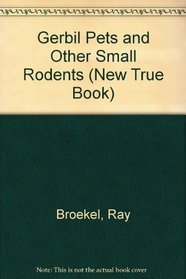 Gerbil Pets and Other Small Rodents (New True Book)