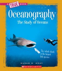 Oceanography: The Study of Oceans (True Books)