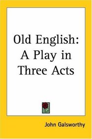 Old English: A Play in Three Acts