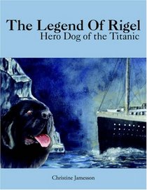 The Legend Of Rigel: Hero Dog of the Titanic