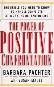 The Power of Positive Confrontation: The Skills You Need to Know to Handle Conflicts at Work, Home, and in Life