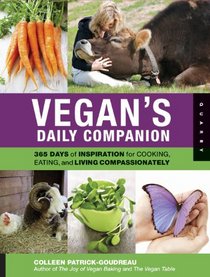 Vegan's Daily Companion: 365 Day of Inspiration for Cooking, Eating, and Living Compassionately
