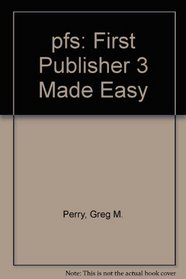 Pfs: First Publisher 3 Made Easy