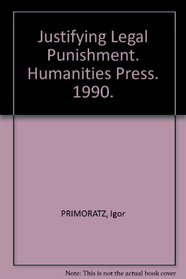 Justifying Legal Punishment (Studies in Applied Philosophy)