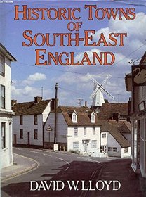 Historic Towns of South-East England: Kent, Surrey, Sussex, Hampshire