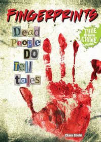 Fingerprints: Dead People Do Tell Tales (True Forensic Crime Stories)