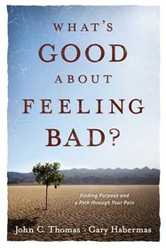 What's Good about Feeling Bad?: Finding Purpose and a Path through Your Pain