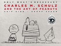 Only What's Necessary 70th Anniversary Edition: Charles M. Schulz and the Art of Peanuts