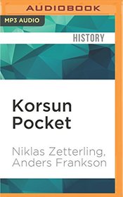 Korsun Pocket: The Encirclement and Breakout of a German Army in the East, 1944