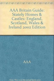 AAA Britain Guide: Stately Homes  Castles : England, Scotland, Wales  Ireland 2002 Edition