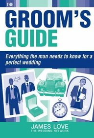 Groom's Guide: Everything the Man Needs to Know for a Perfect Wedding