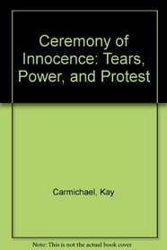 Ceremony of Innocence: Tears, Power, and Protest