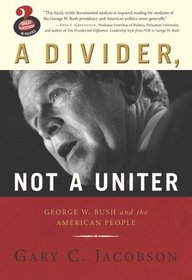Divider, Not a Uniter: George W. Bush and the American People, A, (Great Questions in Politics Series) (Great Questions in Politics)