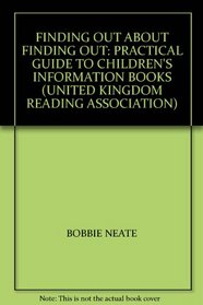 FINDING OUT ABOUT FINDING OUT: PRACTICAL GUIDE TO CHILDREN\'S INFORMATION BOOKS (UNITED KINGDOM READING ASSOCIATION)