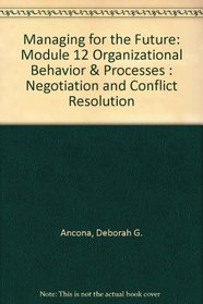 Managing for the Future: Module 12 Organizational Behavior & Processes : Negotiation and Conflict Resolution