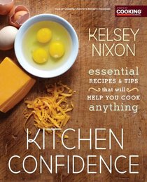 Kitchen Confidence: Essential Recipes and Tips That Will Help You Cook Anything