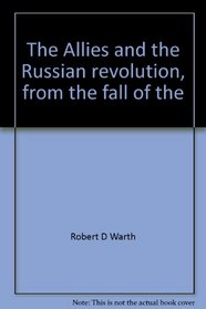 The Allies and the Russian revolution, from the fall of the monarchy to the peace of Brest-Litovsk