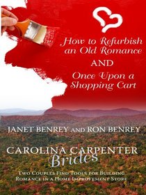 How to Refurbish an Old Romance and Once upon a Shopping Cart: Two Couples Find Tools for Building Romance in a Home Improvement Store (Thorndike Press Large Print Christian Fiction)