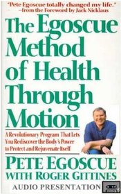 The Egoscue Method of Health Through Motion : A Revolutionary Program of Stretching and Strengthening Exercises for a Pain-Free Life That Lets You re