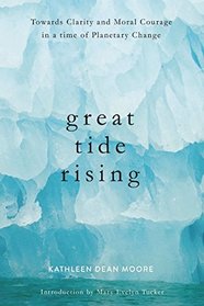 Great Tide Rising: Towards Clarity and Moral Courage in a time of Planetary Change