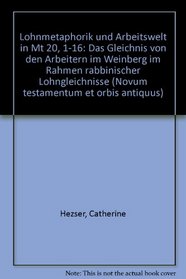 Lohnmetaphorik und Arbeitswelt in Mt 20, 1-16: Das Gleichnis von den Arbeitern im Weinberg im Rahmen rabbinischer Lohngleichnisse (Novum testamentum et orbis antiquus) (German Edition)