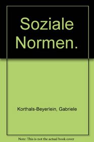 Soziale Normen: Begriffliche Explikation u. Grundlagen empirischer Erfassung (Kritische Information) (German Edition)
