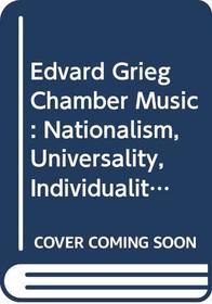 Edvard Grieg Chamber Music: Nationalism, Universality, Individuality (Edvard Griegs Briefwechsel / Herausgegeben Von Klaus Henning)