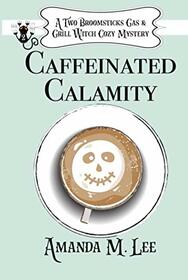 Caffeinated Calamity (A Two Broomsticks Gas & Grill Witch Cozy Mystery)