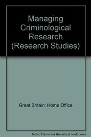 Managing Criminological Research (Research Studies)