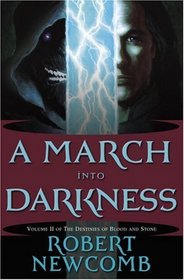 A March into Darkness: Volume II of The Destinies of Blood and Stone (Newcomb, Robert, Destinies of Blood and Stone, V. 2.)