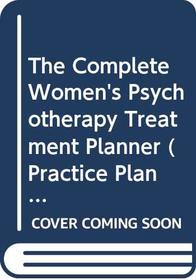 The Complete Women's Psychotherapy Treatment Planner (Practice Planners)