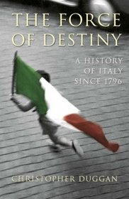 The Force of Destiny: A History of Italy Since 1796 (Allen Lane History)