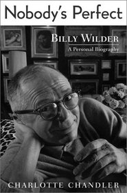 Nobody's Perfect: Billy Wilder: A Personal Biography