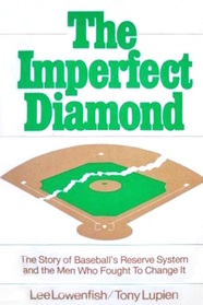 The Imperfect Diamond: The Story of Baseball's Reserve System and the Men Who Fought to Change It