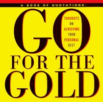 Go for the Gold: Thoughts on Achieving Your Personal Best (Quote a Page)