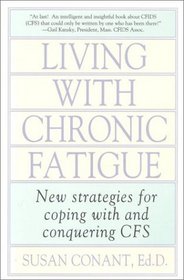 Living With Chronic Fatigue : New Strategies for Coping With and Conquering CFS