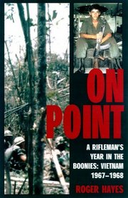 On Point : A Rifleman's Year in the Boonies : Vietnam 1967-1968