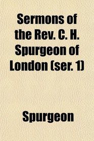 Sermons of the Rev. C. H. Spurgeon of London (ser. 1)