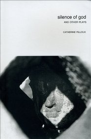 Silence of God: And Other Plays by Catherine Filloux (Seagull Books - In Performance)