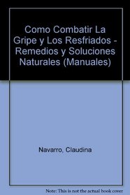 Como Combatir LA Gripe Y Los Resfriados (Manuales) (Spanish Edition)