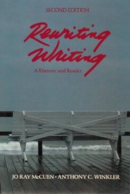 Rewriting Writing: A Rhetoric and Reader