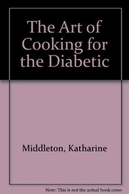 The Art of Cooking for the Diabetic