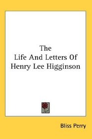 The Life And Letters Of Henry Lee Higginson
