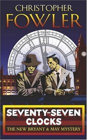 Seventy-Seven Clocks (Bryant & May: Peculiar Crimes Unit, Bk 3)