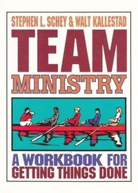 Team Ministry: A Workbook for Getting Things Done