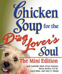 Chicken Soup for the Dog Lover's Soul The Mini Edition (Chicken Soup for the Soul (Mini))