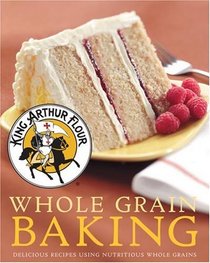 Whole Grain Baking: Delicious Recipes Using Nutritious Whole Grains