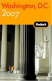 Fodor's Washington, D.C. 2007: with Mount Vernon, Old Town Alexandria & Annapolis (Fodor's Gold Guides)