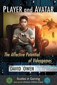 Player and Avatar: The Affective Potential of Videogames (Studies in Gaming)