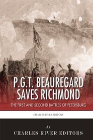 P.G.T. Beauregard Saves Richmond: The First and Second Battles of Petersburg